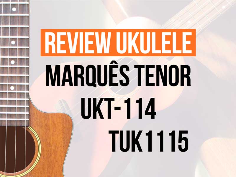 review-ukulele-marques-tuk1511-ukt114